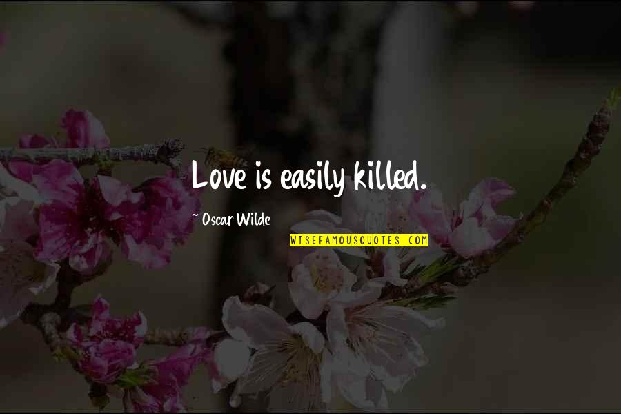 Christoforo Columbus Quotes By Oscar Wilde: Love is easily killed. Christoforo Columbus Quotes By Oscar Wilde: Love is easily killed.