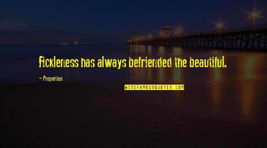 Christoforos Michalias Quotes By Propertius: Fickleness has always befriended the beautiful.