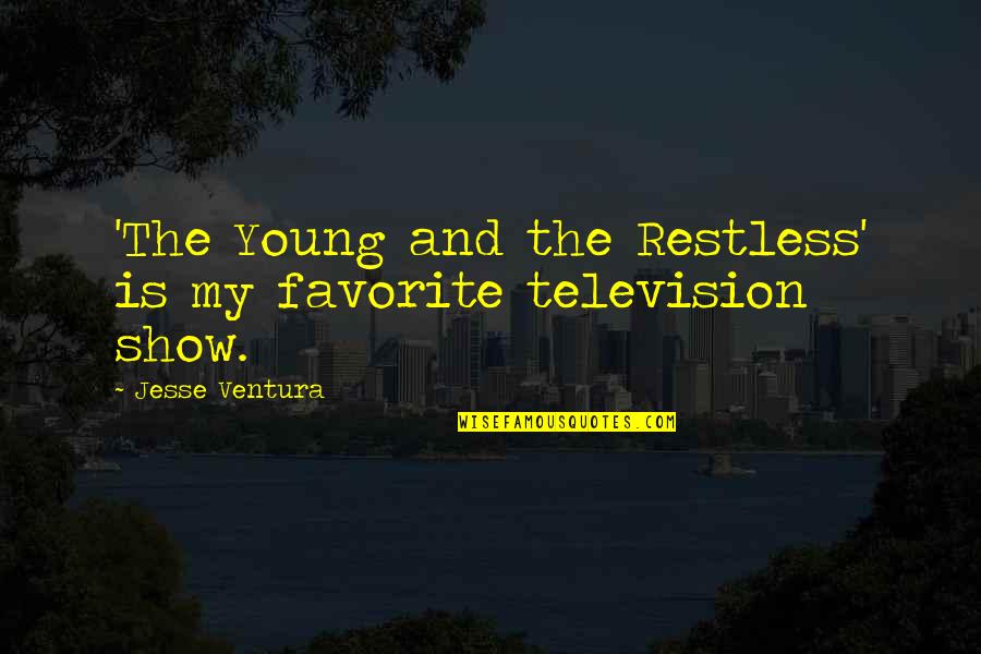 Christoforos Neofytidis Quotes By Jesse Ventura: 'The Young and the Restless' is my favorite Christoforos Neofytidis Quotes By Jesse Ventura: 'The Young and the Restless' is my favorite