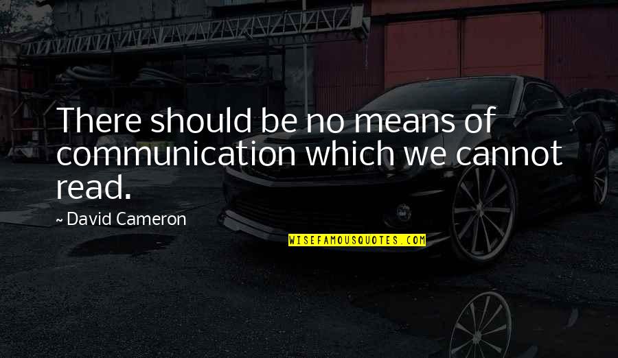 Christogenesis Quotes By David Cameron: There should be no means of communication which