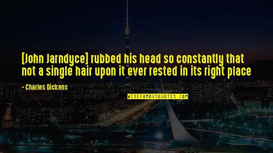 Christology Quotes By Charles Dickens: [John Jarndyce] rubbed his head so constantly that