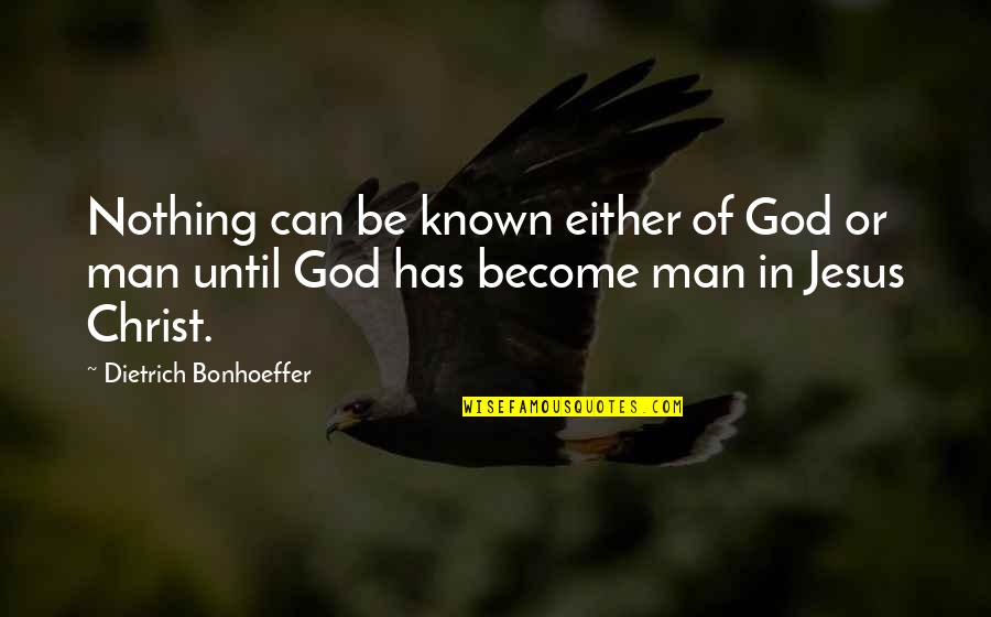 Christology Quotes By Dietrich Bonhoeffer: Nothing can be known either of God or