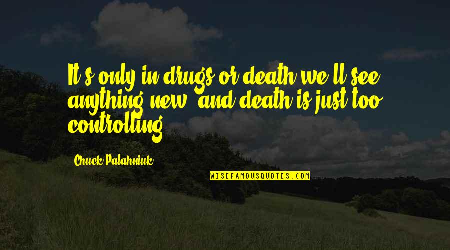 Christoph Blumhardt Quotes By Chuck Palahniuk: It's only in drugs or death we'll see Christoph Blumhardt Quotes By Chuck Palahniuk: It's only in drugs or death we'll see