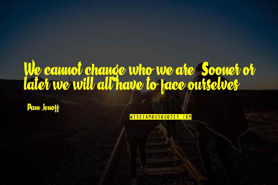 Christoph Blumhardt Quotes By Pam Jenoff: We cannot change who we are. Sooner or