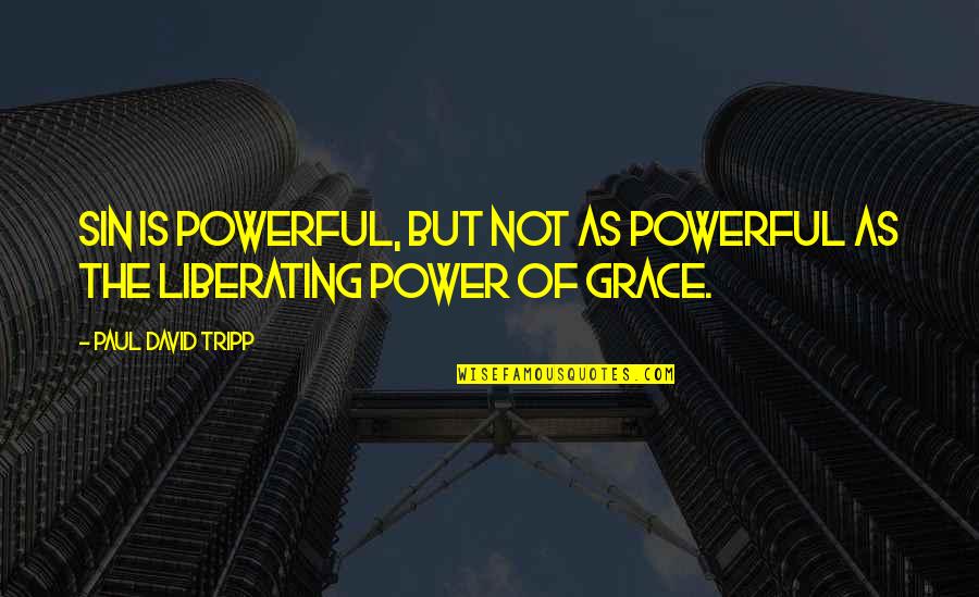 Christoph Daum Quotes By Paul David Tripp: Sin is powerful, but not as powerful as