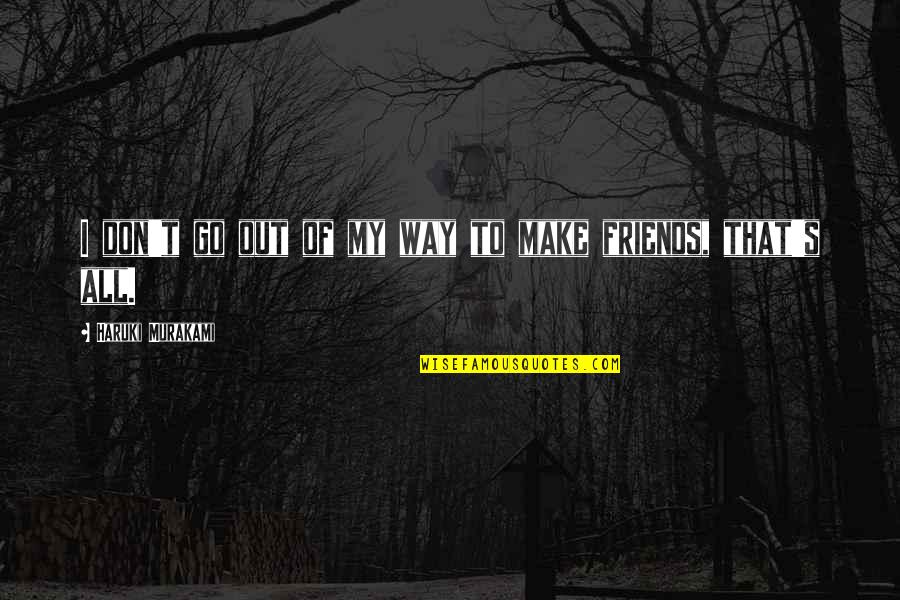 Christoph Kramer Quotes By Haruki Murakami: I don't go out of my way to Christoph Kramer Quotes By Haruki Murakami: I don't go out of my way to