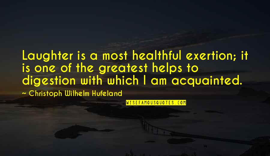 Christoph Quotes By Christoph Wilhelm Hufeland: Laughter is a most healthful exertion; it is