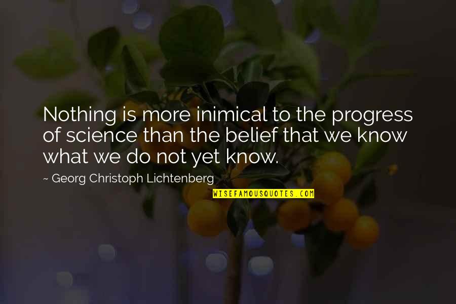 Christoph Quotes By Georg Christoph Lichtenberg: Nothing is more inimical to the progress of