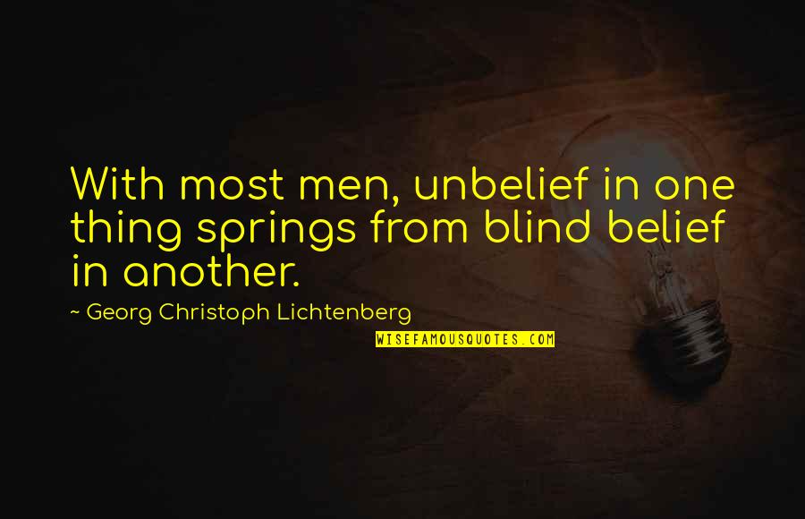 Christoph Quotes By Georg Christoph Lichtenberg: With most men, unbelief in one thing springs