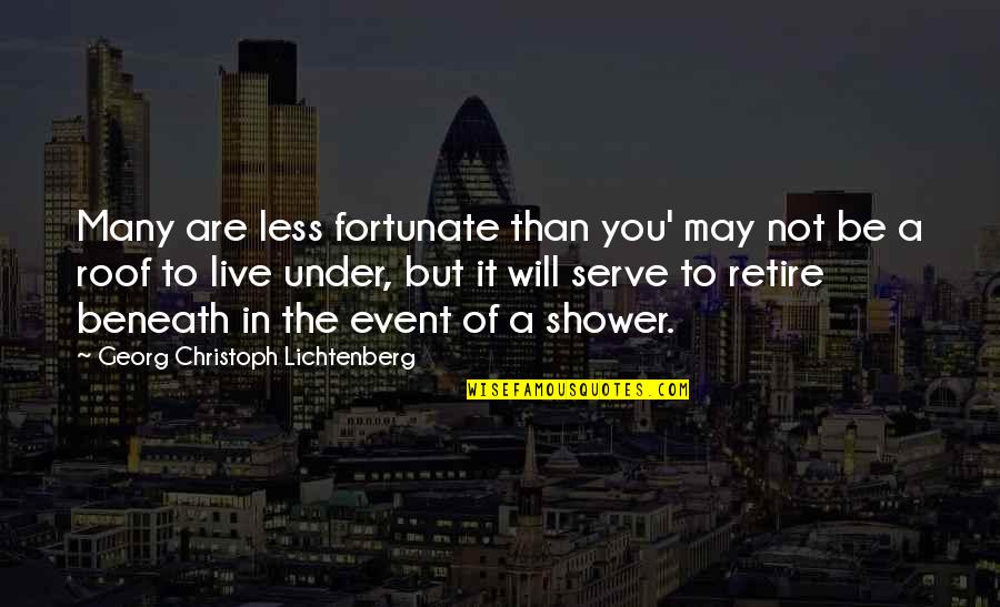 Christoph Quotes By Georg Christoph Lichtenberg: Many are less fortunate than you' may not