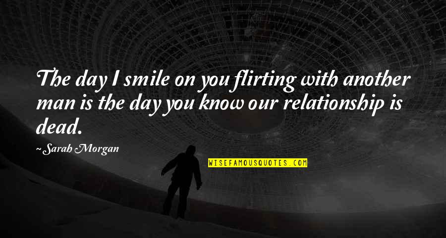 Christoph Schneider Quotes By Sarah Morgan: The day I smile on you flirting with