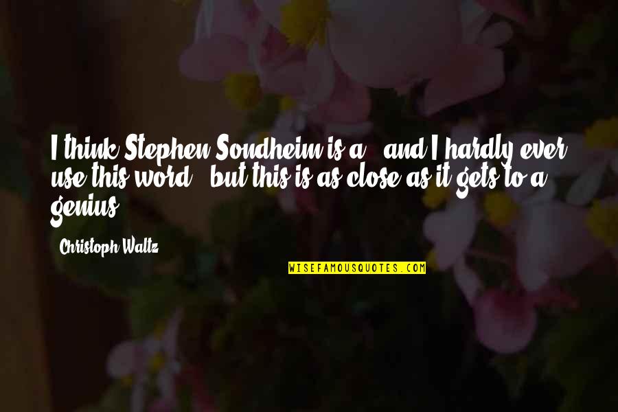 Christoph Waltz Quotes By Christoph Waltz: I think Stephen Sondheim is a - and