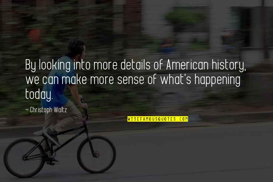 Christoph Waltz Quotes By Christoph Waltz: By looking into more details of American history,