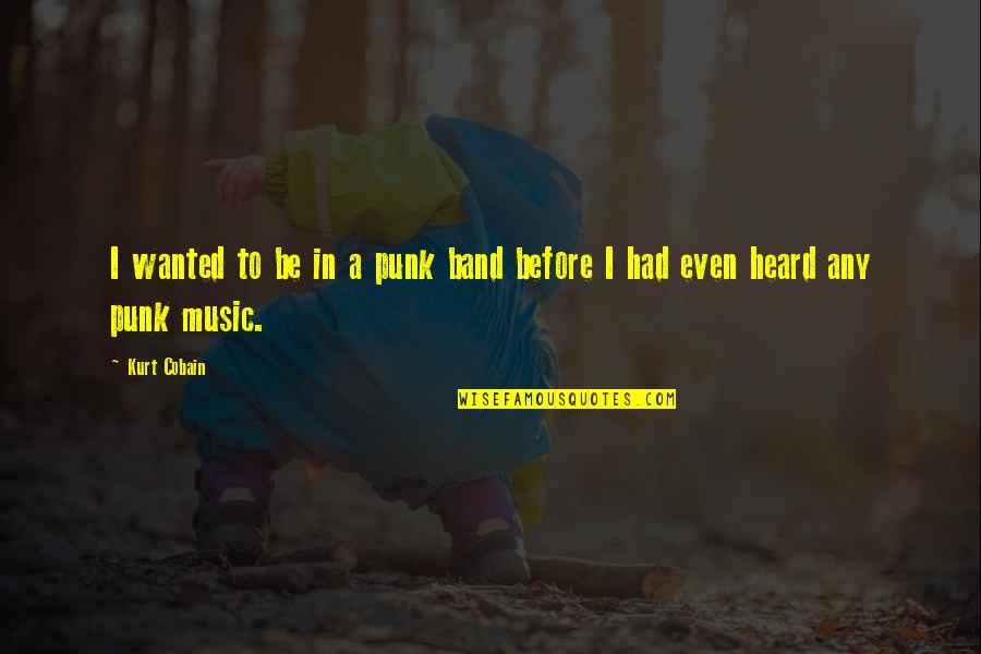 Christoph Willibald Gluck Quotes By Kurt Cobain: I wanted to be in a punk band