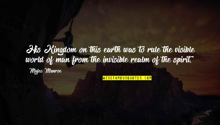 Christophe And Dru Quotes By Myles Munroe: His Kingdom on this earth was to rule