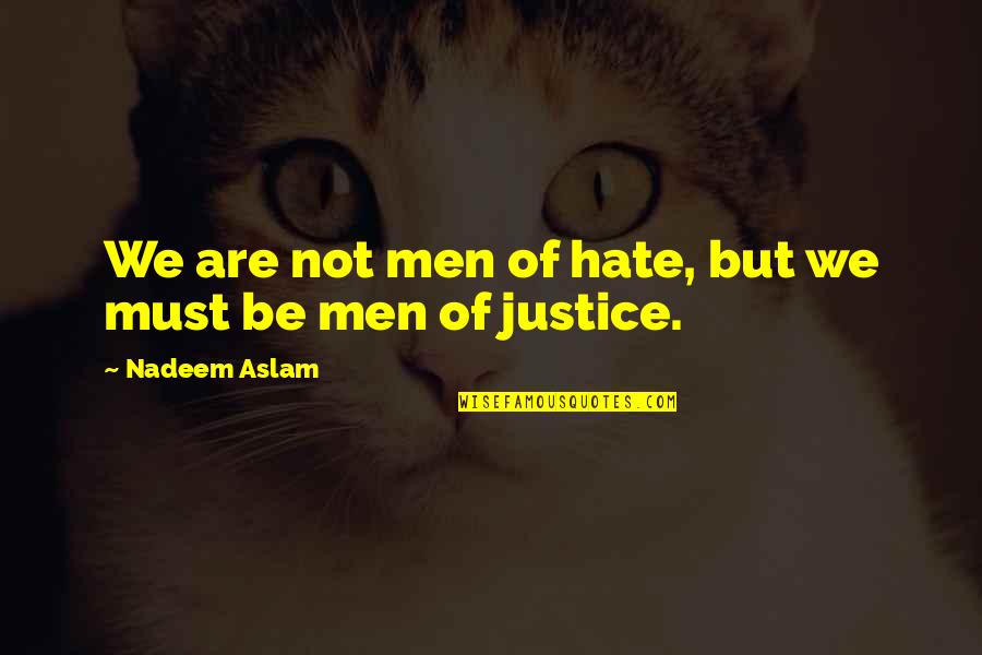 Christophe Lemaire Quotes By Nadeem Aslam: We are not men of hate, but we Christophe Lemaire Quotes By Nadeem Aslam: We are not men of hate, but we