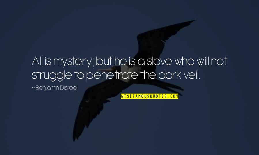 Christophe Lemaitre Quotes By Benjamin Disraeli: All is mystery; but he is a slave Christophe Lemaitre Quotes By Benjamin Disraeli: All is mystery; but he is a slave
