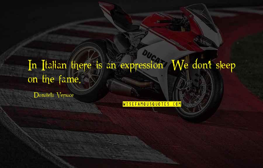 Christophe Reynard Quotes By Donatella Versace: In Italian there is an expression: We don't