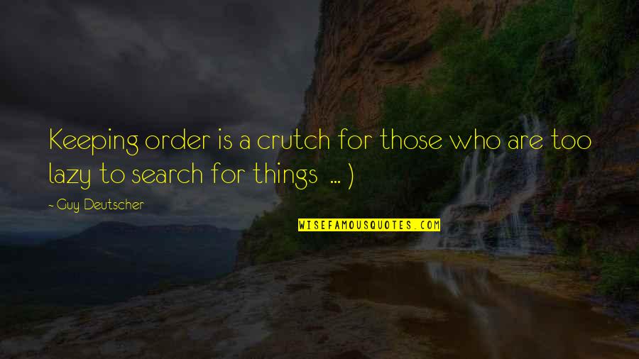 Christopher Aiff Quotes By Guy Deutscher: Keeping order is a crutch for those who