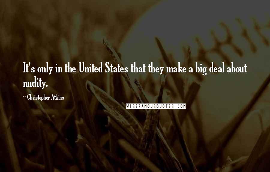 Christopher Atkins quotes: It's only in the United States that they make a big deal about nudity.