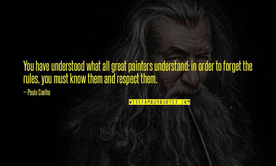 Christopher Bainbridge Quotes By Paulo Coelho: You have understood what all great painters understand: