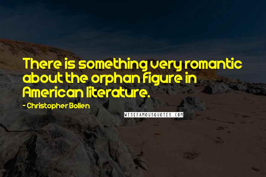 Christopher Bollen quotes: There is something very romantic about the orphan figure in American literature.