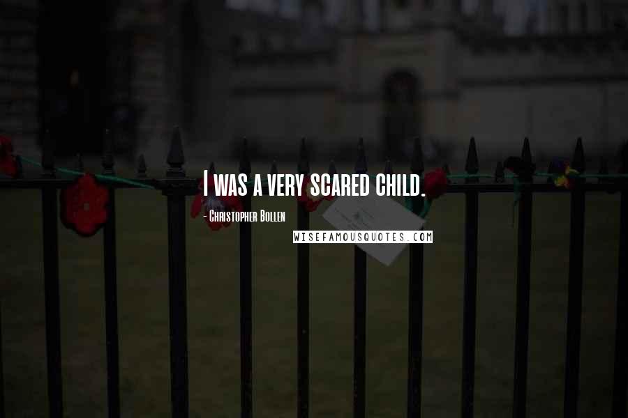 Christopher Bollen quotes: I was a very scared child.