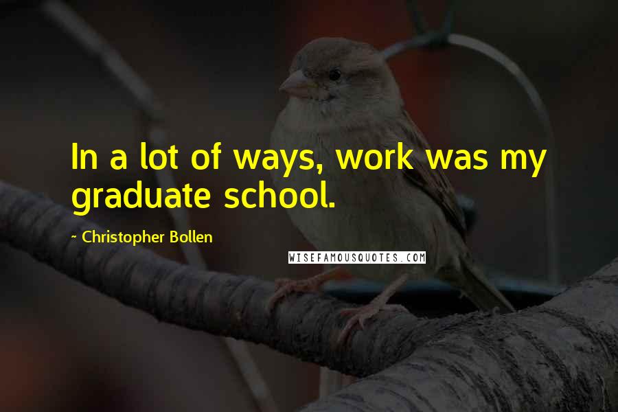 Christopher Bollen quotes: In a lot of ways, work was my graduate school.
