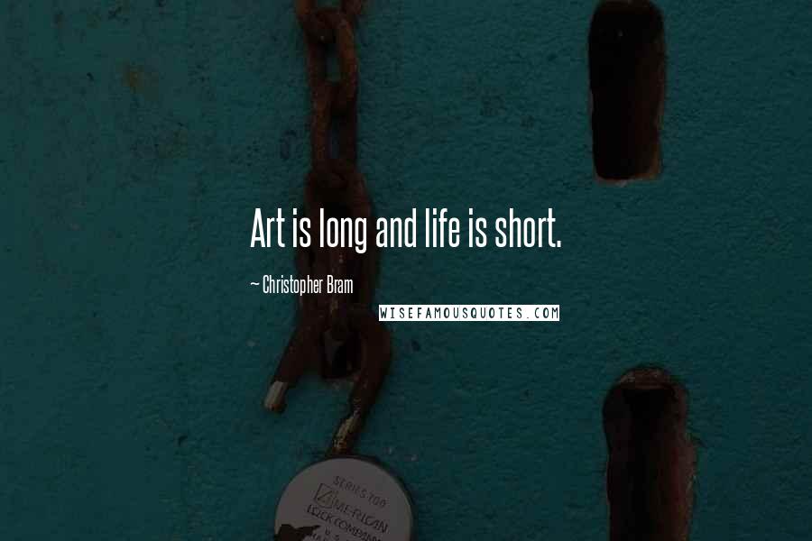 Christopher Bram quotes: Art is long and life is short.