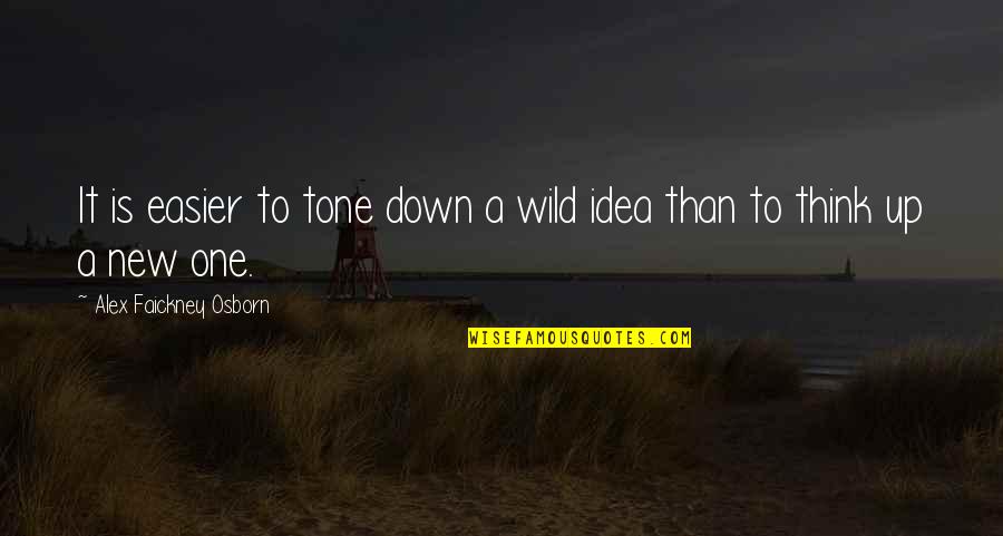 Christopher Browne Quotes By Alex Faickney Osborn: It is easier to tone down a wild