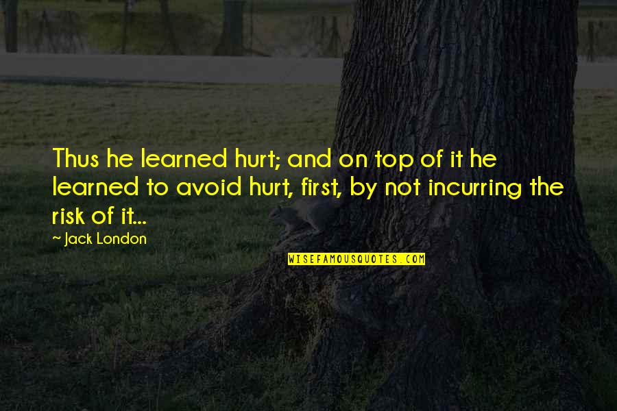 Christopher Browne Quotes By Jack London: Thus he learned hurt; and on top of