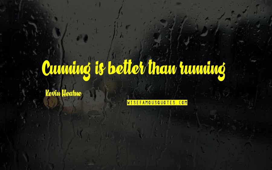 Christopher Browne Quotes By Kevin Hearne: Cunning is better than running.