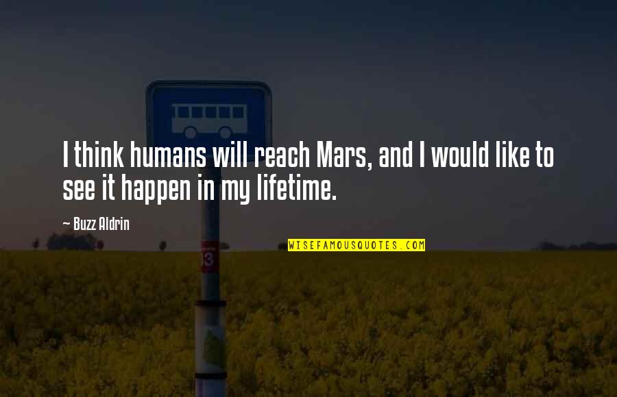 Christopher Bruce Quotes By Buzz Aldrin: I think humans will reach Mars, and I