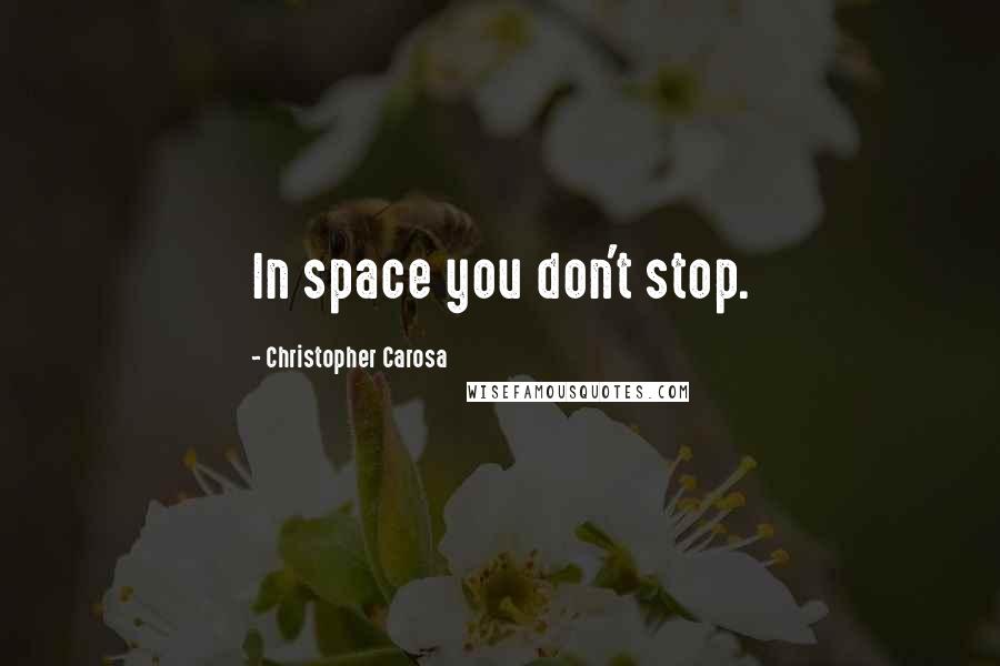 Christopher Carosa quotes: In space you don't stop.