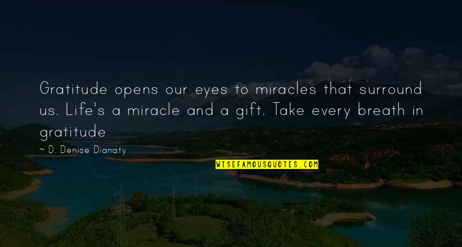 Christopher Clark Sleepwalkers Quotes By D. Denise Dianaty: Gratitude opens our eyes to miracles that surround