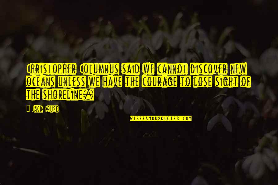 Christopher Columbus Quotes By Jack Kruse: Christopher Columbus said we cannot discover new oceans
