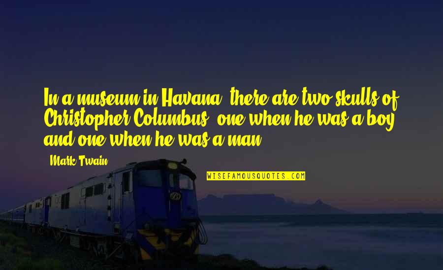 Christopher Columbus Quotes By Mark Twain: In a museum in Havana, there are two