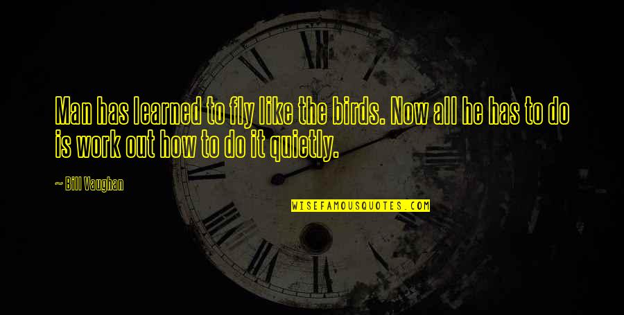 Christopher Dawson Quotes By Bill Vaughan: Man has learned to fly like the birds.