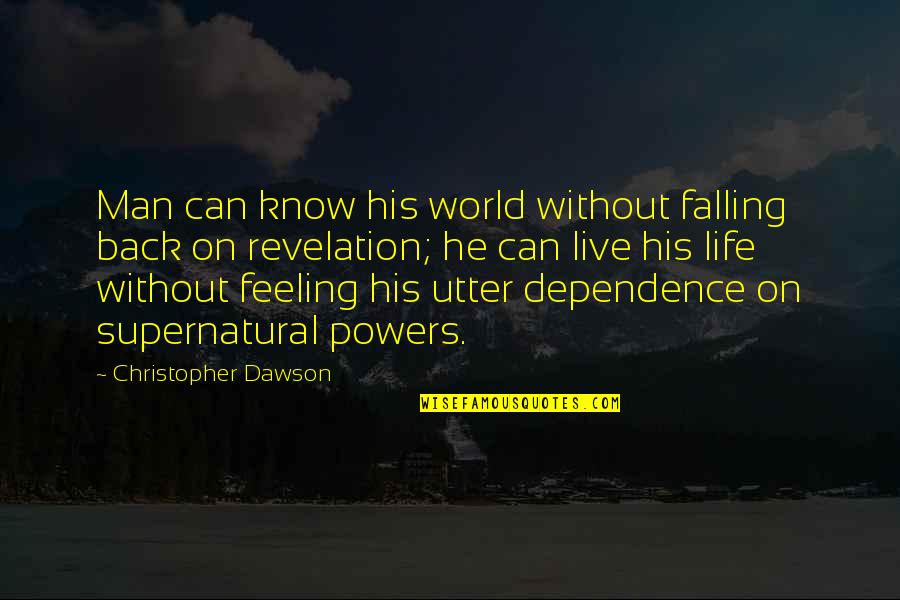 Christopher Dawson Quotes By Christopher Dawson: Man can know his world without falling back