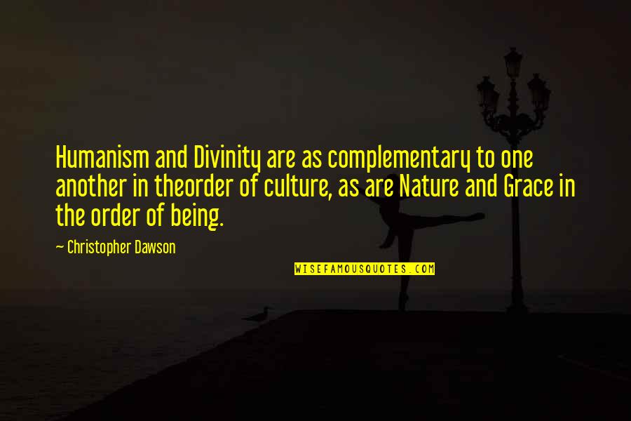 Christopher Dawson Quotes By Christopher Dawson: Humanism and Divinity are as complementary to one