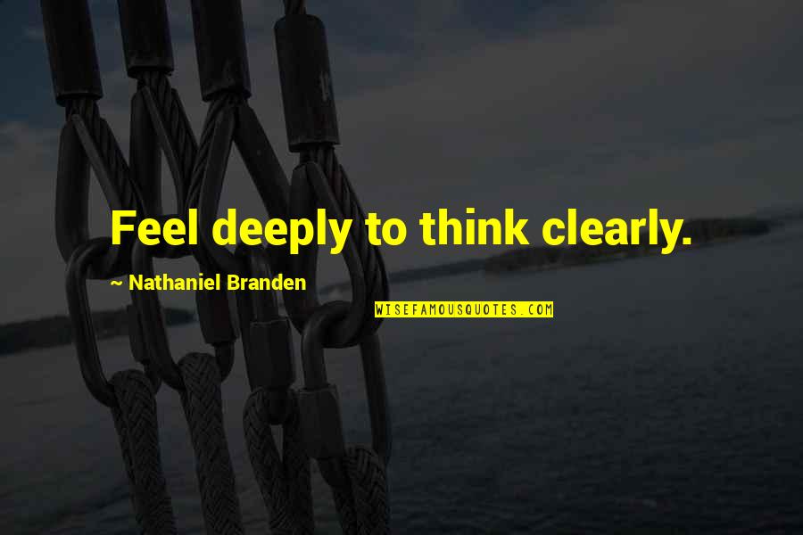Christopher Dawson Quotes By Nathaniel Branden: Feel deeply to think clearly. Christopher Dawson Quotes By Nathaniel Branden: Feel deeply to think clearly.