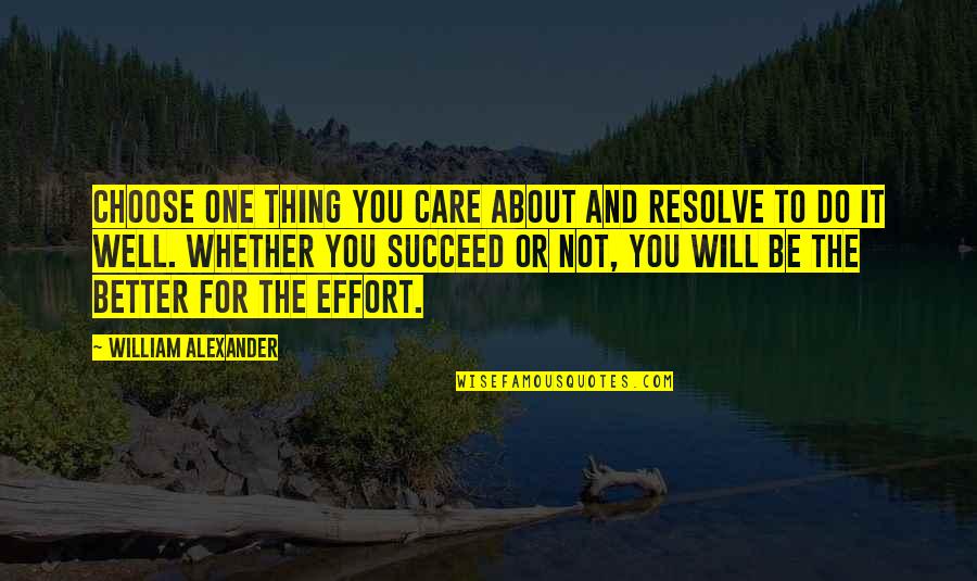 Christopher Dawson Quotes By William Alexander: Choose one thing you care about and resolve