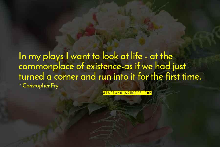 Christopher Fry Quotes By Christopher Fry: In my plays I want to look at