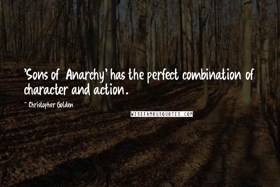 Christopher Golden quotes: 'Sons of Anarchy' has the perfect combination of character and action.