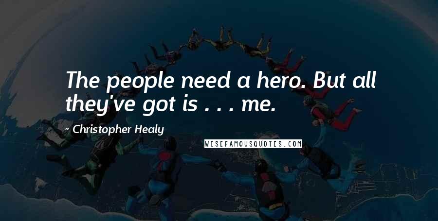 Christopher Healy quotes: The people need a hero. But all they've got is . . . me.