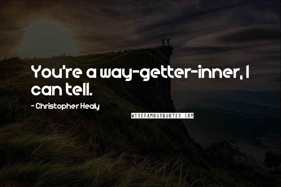 Christopher Healy quotes: You're a way-getter-inner, I can tell.
