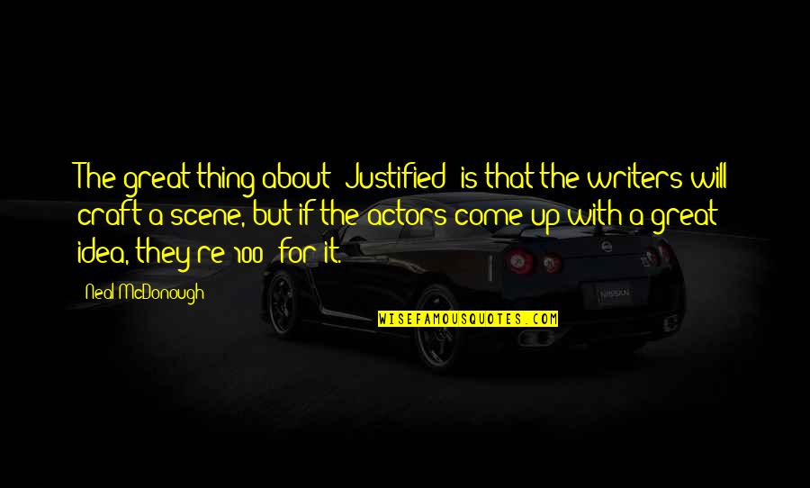 Christopher Hogwood Quotes By Neal McDonough: The great thing about 'Justified' is that the Christopher Hogwood Quotes By Neal McDonough: The great thing about 'Justified' is that the