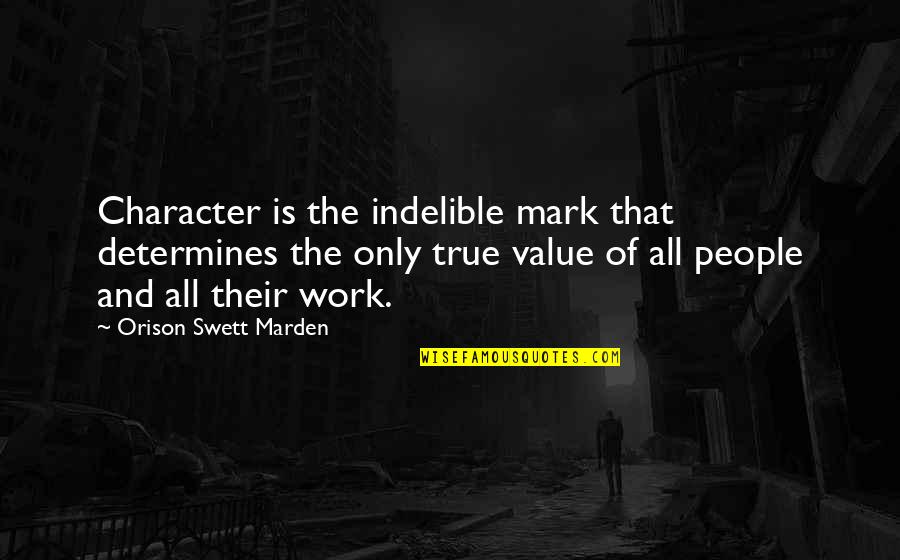 Christopher Hogwood Quotes By Orison Swett Marden: Character is the indelible mark that determines the