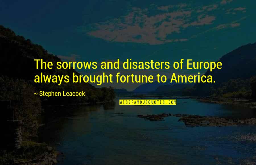 Christopher Hogwood Quotes By Stephen Leacock: The sorrows and disasters of Europe always brought Christopher Hogwood Quotes By Stephen Leacock: The sorrows and disasters of Europe always brought
