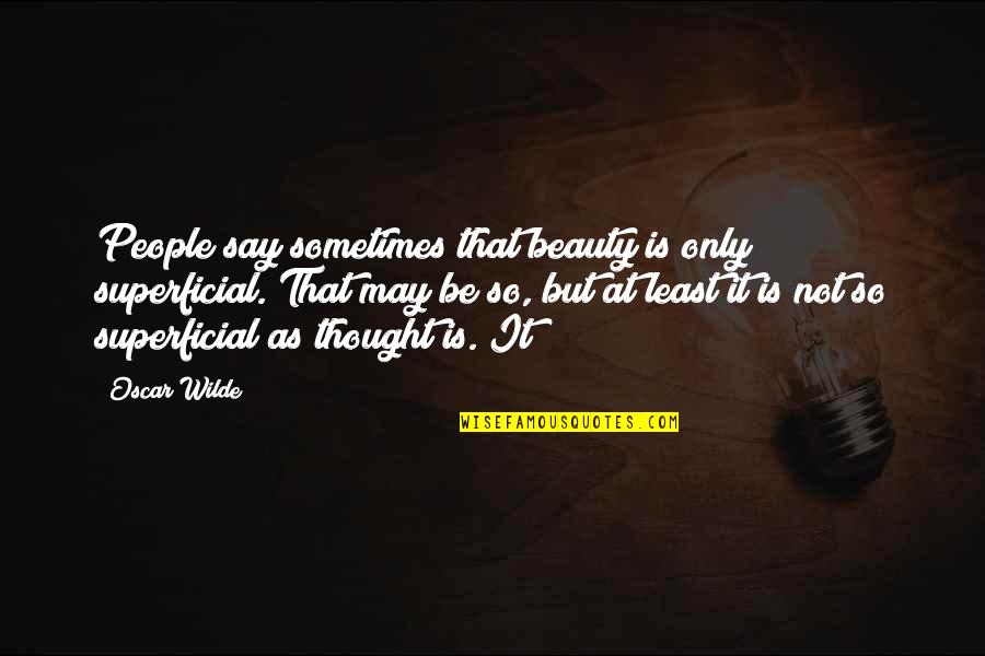 Christopher John Francis Boone Quotes By Oscar Wilde: People say sometimes that beauty is only superficial.